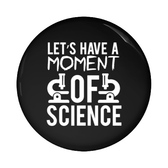 Lets Have A Moment Of Science Teacher Student Gift Pin Buttons