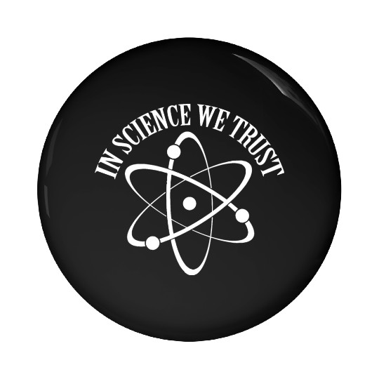 In Science We Trust Science Teacher Student Gifts Pin Buttons