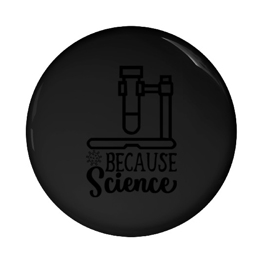 Because Science Science Teacher Student Gift Ideas Pin Buttons
