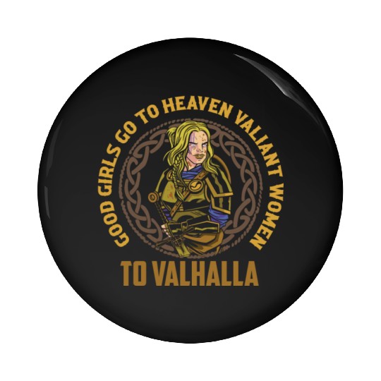 Good Girls Go To Heaven Valiant Women To Valhalla Pin Buttons