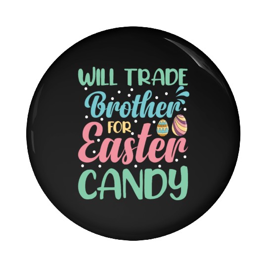 Will Trade Brother for Easter Candy Eggs Kids Boys Pin Buttons