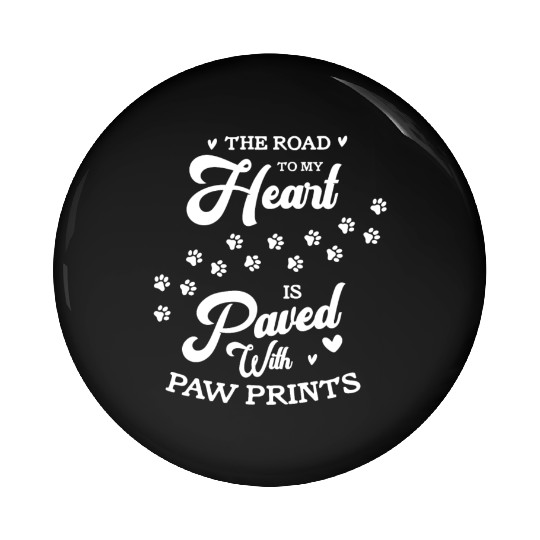 The Road To My Heart Is Paved With Paw Prints Pin Buttons