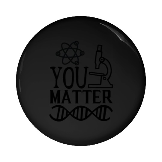 You Matter Science Nerd Geek Teacher Student Gifts Pin Buttons