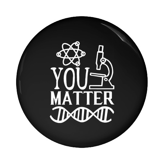 You Matter Science Nerd Geek Teacher Student Gifts Pin Buttons