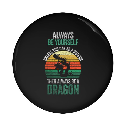 Always Be Yourself, Unless You Can Be A Dragon Pin Buttons