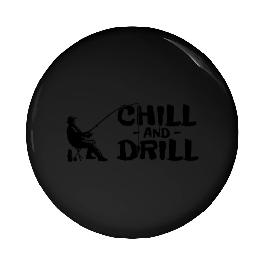 Funny saying anglers and fishermen - chill & drill Pin Buttons