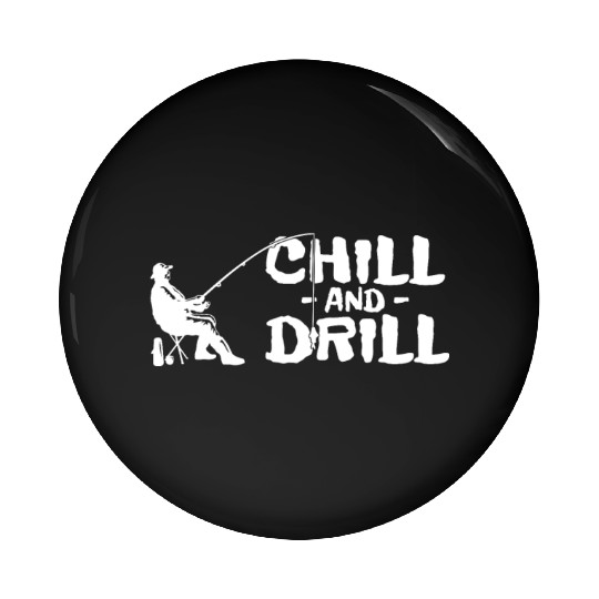 Funny saying anglers and fishermen - chill & drill Pin Buttons