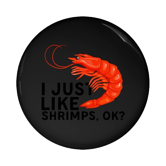 I Just Like Shrimps Ok - fishing lover | shrimp Pin Buttons