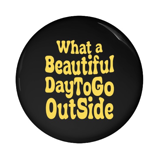 what a beautiful day to go outside Tiktok inspierd Pin Buttons