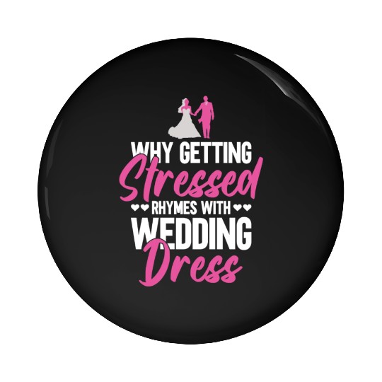 Why Getting Stressed Rhymes With Wedding Dress - Pin Buttons