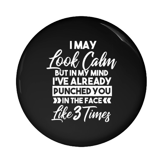 I May Look Calm - Sarcastic Design for the Anti-So Pin Buttons