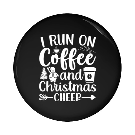I Run On Coffee And Christmas Cheer Xmas Caffeine Pin Buttons