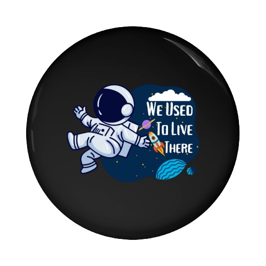 We Used To Live There Cool astronauts on Planets Pin Buttons