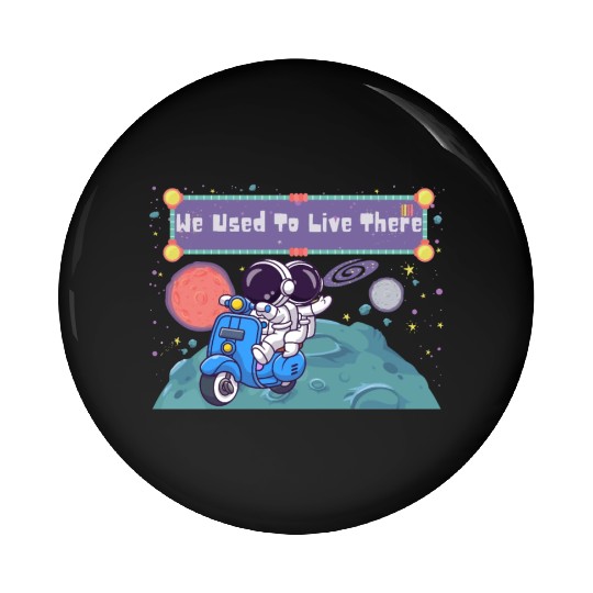 We Used To Live There Cool astronauts on Planets Pin Buttons