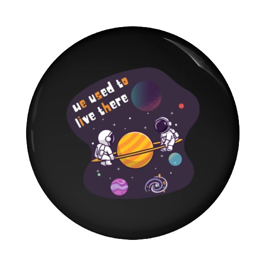 We Used To Live There Cool astronauts on Planets Pin Buttons