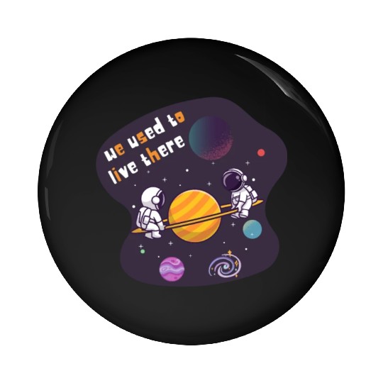 We Used To Live There Cool astronauts on Planets Pin Buttons