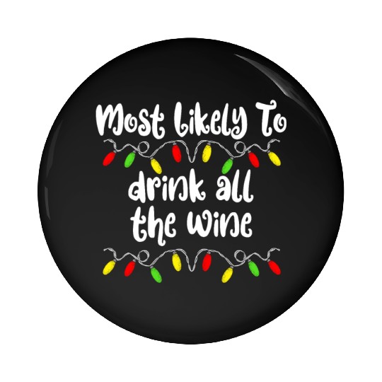 Most Likely To Christmas Drink All The Wine Family Pin Buttons