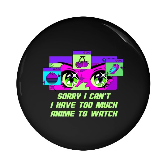 I Cant I Have Too Much Anime to Watch Funny Anime Pin Buttons