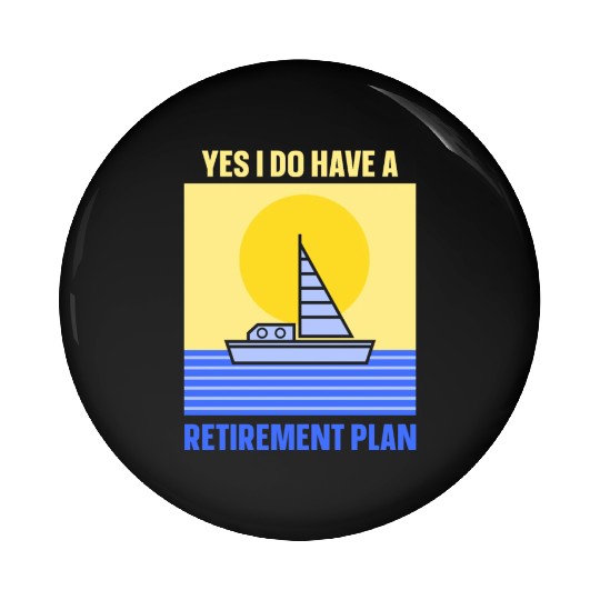 Yes I Do Have A Retirement Plan Sail Sailor Pin Buttons