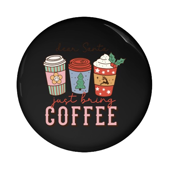 dear santa just bring coffee Pin Buttons