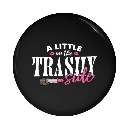 Little On The Trashy Side Funny Country Music Pin Buttons