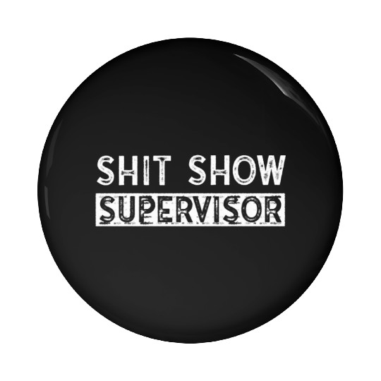 Shit Show Supervisor Funny Mom Boss Manager Pin Buttons