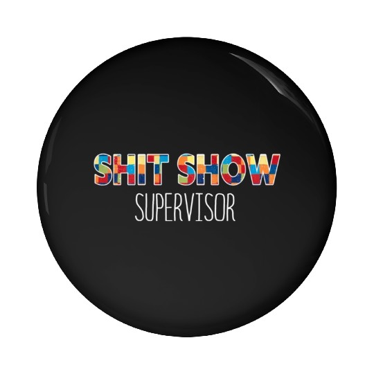 Shit Show Supervisor Funny Mom Boss Manager Pin Buttons