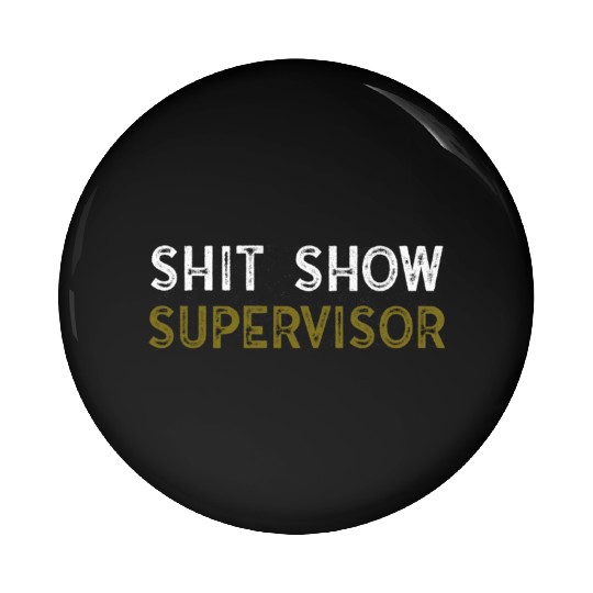Shit Show Supervisor Funny Mom Boss Manager Pin Buttons