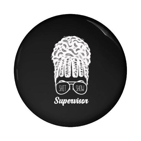 Shit Show Supervisor Funny Mom Boss Manager Pin Buttons