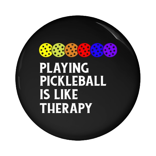 Playing Pickleball is Like Therapy Pin Buttons
