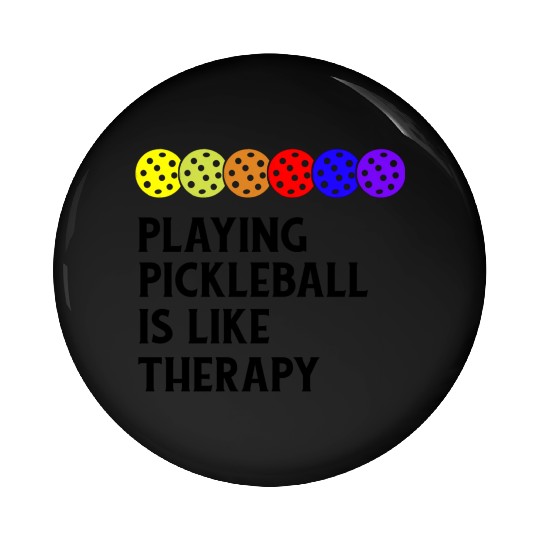 Playing Pickleball Is Like Therapy funny Gift Pin Buttons
