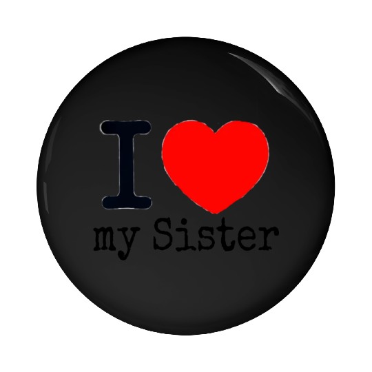 I love my Sister Pin Buttons
