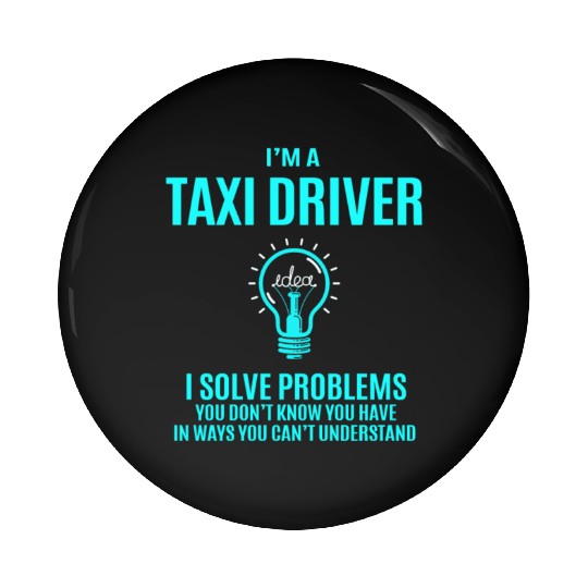 Taxi Driver Pin Buttons - I Solve Problems Gift Item T