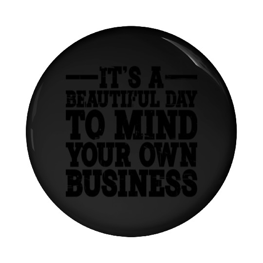 It's A Beautiful Day To Mind Your Own Business 2 Pin Buttons
