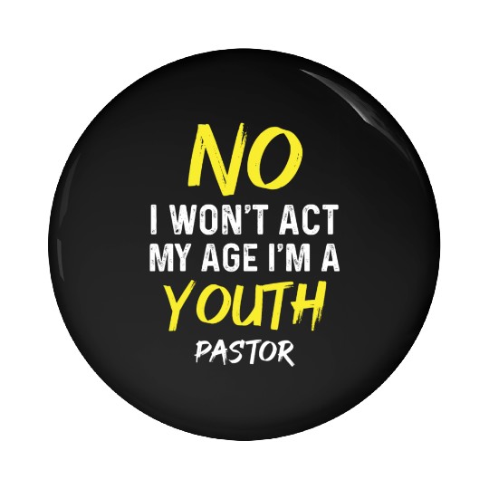 I Won't Act My Age I'm A Youth Pastor Christian Pin Buttons