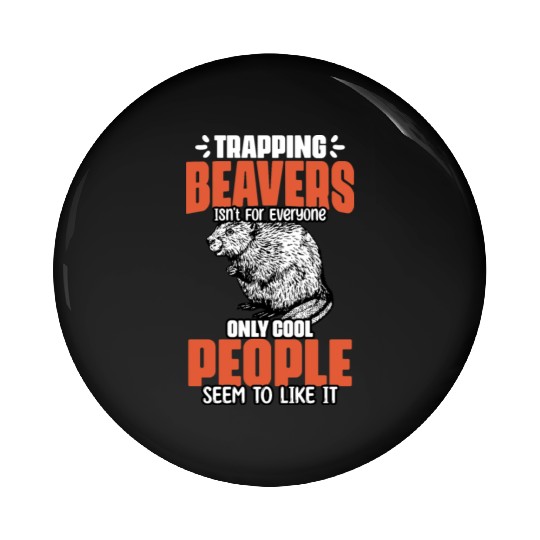Awesome Beaver Trapping For A Beaver Hunter Beaver Pin Buttons