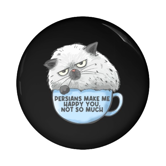 Persian Cat Persians Make Me happy! You Not Much Pin Buttons