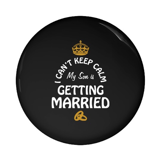 I Can'T Cannot Keep Calm My Son Is Getting Married Pin Buttons