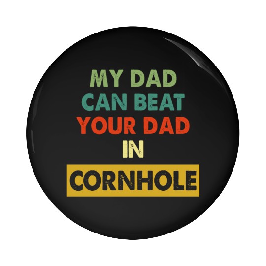 My Dad Can Beat Your Dad In Cornhole Apparel Pin Buttons