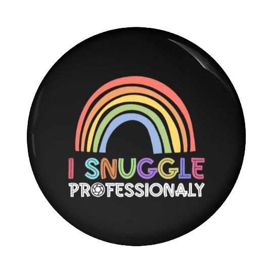 I Snuggle Professionaly - Newborn Photographer Pin Buttons