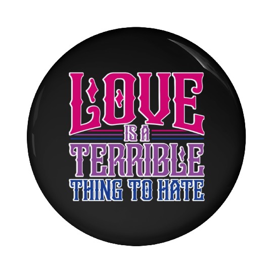 Love Is A Terrible Thing To Hate Bisexual Pride Pin Buttons