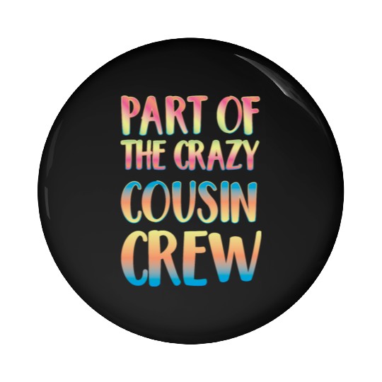Part of the crazy cousin crew Pin Buttons