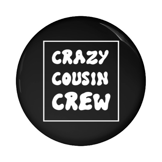 Crazy cousin crew Pin Buttons
