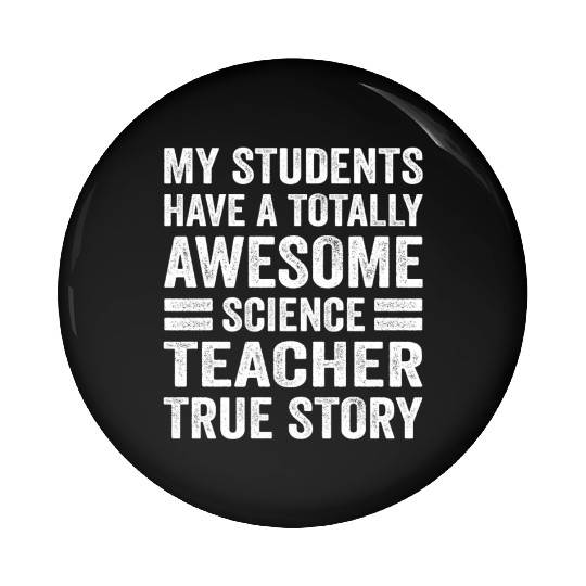 My Students Have A Totally Awesome Science Teacher Pin Buttons