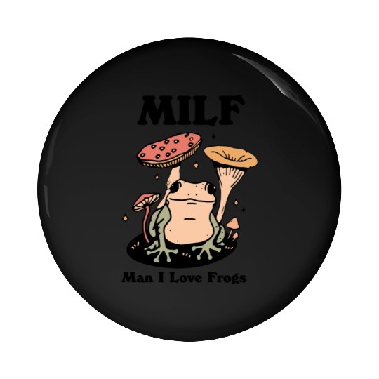 milf man i love frogs Pin Buttons