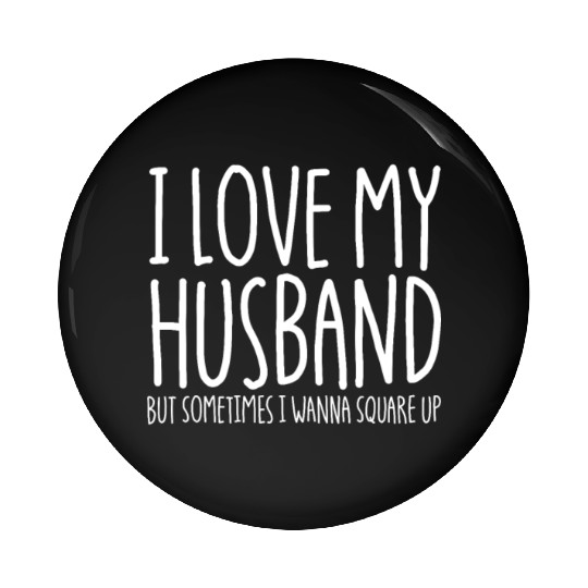 I Love My Husband But Sometimes I Wanna Square Upf Pin Buttons