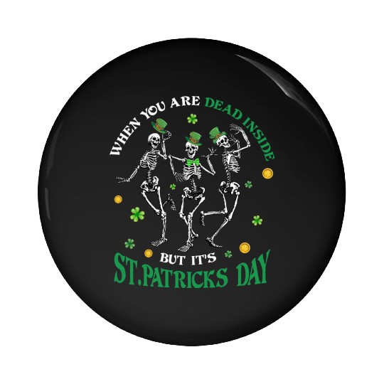 When you re dead inside but it's patricks Day Pin Buttons