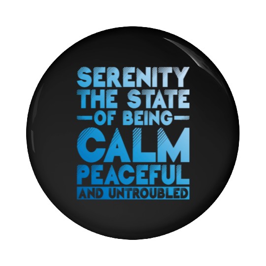 Serenity, Being Calm, Peaceful, And Untroubled 1 Pin Buttons