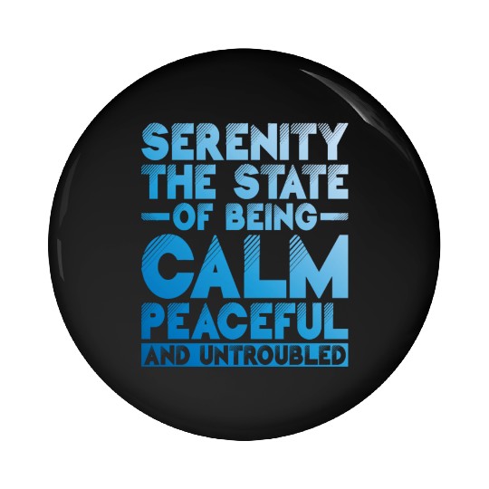 Serenity, Being Calm, Peaceful, And Untroubled 1 Pin Buttons