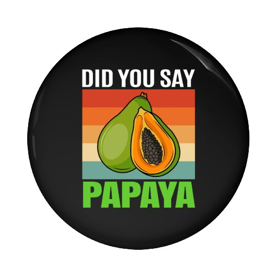 Did You Say Papaya Pin Buttons